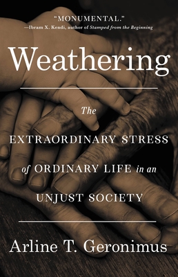 Weather: The Extraordinary Stress of Ordinary Life in an Unjust Society by Arline T. Geronimus. 